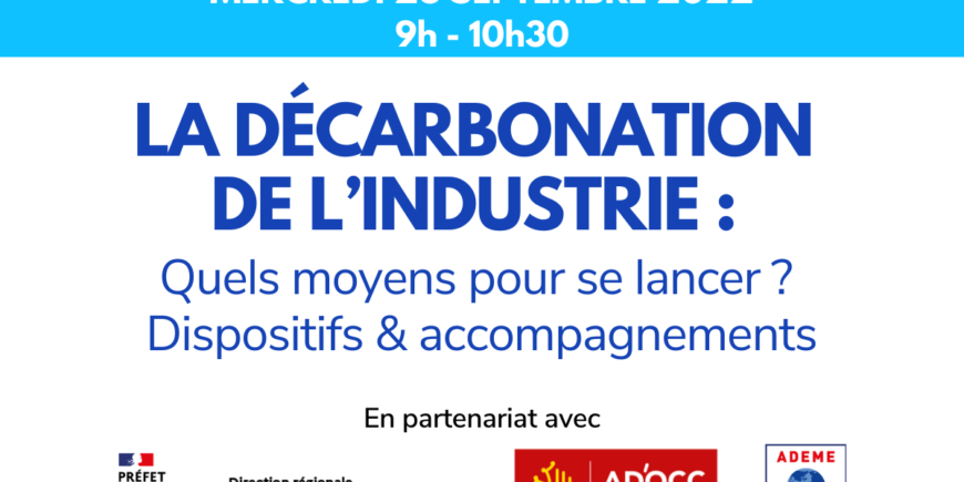 Webinaire #2 – LE REPLAY Décarbonation de l’industrie – Quels moyens pour se lancer ? Dispositifs & accompagnements