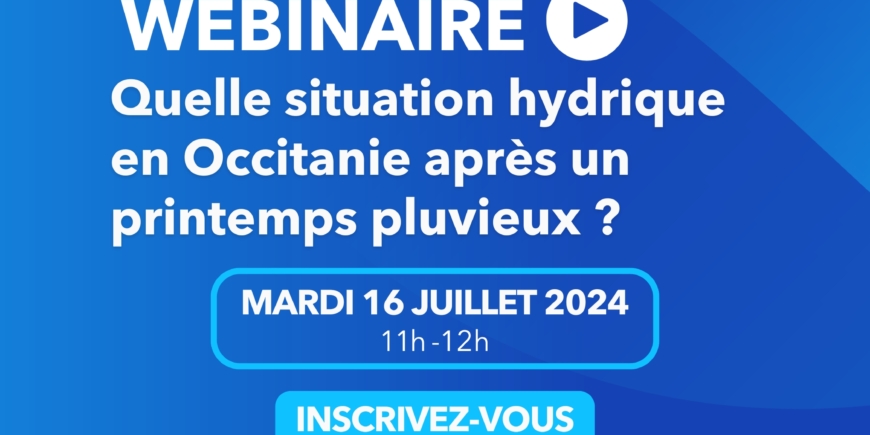Webinaire : Quelle situation hydrique en Occitanie après les fortes pluies de printemps ?